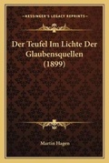 Cover: Der Teufel Im Lichte Der Glaubensquellen (1899) - Kessinger Publishing