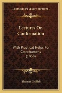 Enlarge image Cover: Lectures On Confirmation - Kessinger Publishing