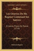 Cover: Les Oeuvres De Mr. Regnier Contenant Ses Satyres - Kessinger Publishing
