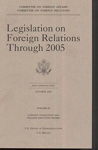 Abbildung von: Legislation on Foreign Relations Through 2005, V. 3, Current Legislation and Related Executive Orders - Committee on Foreign Relations