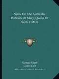 Cover: Notes On The Authentic Portraits Of Mary, Queen Of Scots (1903) - Kessinger Publishing