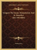 Cover: Gregory The Great, Monasticism And St. Benedict (461-590-6004) - Kessinger Publishing