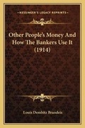 Cover: Other People's Money And How The Bankers Use It (1914) - Kessinger Publishing