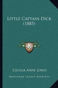 Cover: Little Captain Dick (1885) - Kessinger Publishing
