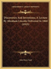 Abbildung von: Discoveries And Inventions; A Lecture By Abraham Lincoln Delivered In 1860 (1915) - Kessinger Publishing