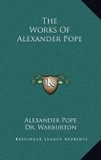Enlarge image Cover: The Works of Alexander Pope - Kessinger Publishing