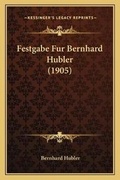 Cover: Festgabe Fur Bernhard Hubler (1905) - Kessinger Publishing