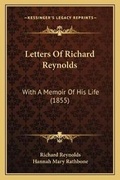 Cover: Letters Of Richard Reynolds - Kessinger Publishing