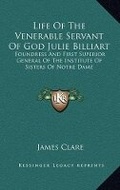 Cover: Life Of The Venerable Servant Of God Julie Billiart - Kessinger Publishing