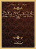 Cover: John Baptist Spagnolo Of Mantua Carmelite To John Crestoni Of Piacenza Carmelite Then Going Away For A Time To Monte Calestano (1884) - Kessinger Publishing