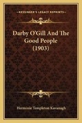 Cover: Darby O'Gill And The Good People (1903) - Kessinger Publishing