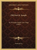 Cover: Old Fort St. Joseph - Kessinger Publishing