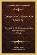 Cover: Cynegetica Or Essays On Sporting - Kessinger Publishing