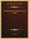 Cover: Photoplay Plots And Plot Sources (1920) - Kessinger Publishing