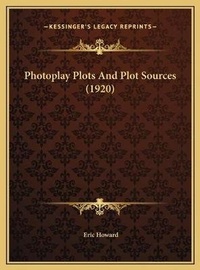 Enlarge image Cover: Photoplay Plots And Plot Sources (1920) - Kessinger Publishing