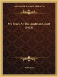 Cover: My Years At The Austrian Court (1915) - Kessinger Publishing