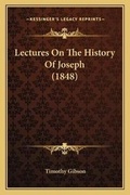 Cover: Lectures On The History Of Joseph (1848) - Kessinger Publishing
