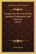 Cover: Lectures On The Acts Of The Apostles, Explanatory And Practical (1815) - Kessinger Publishing