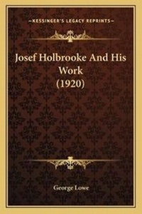 Enlarge image Cover: Josef Holbrooke And His Work (1920) - Kessinger Publishing