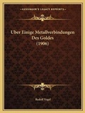 Cover: Uber Einige Metallverbindungen Des Goldes (1906) - Kessinger Publishing