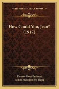 Enlarge image Cover: How Could You, Jean? (1917) - Kessinger Publishing
