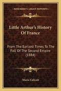 Cover: Little Arthur's History Of France - Kessinger Publishing