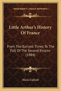 Enlarge image Cover: Little Arthur's History Of France - Kessinger Publishing
