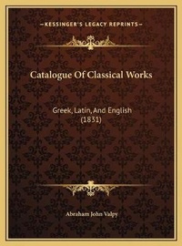 Abbildung von: Catalogue Of Classical Works - Kessinger Publishing