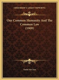 Abbildung von: Our Common Humanity And The Common Law (1909) - Kessinger Publishing