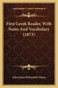 Cover: First Greek Reader, With Notes And Vocabulary (1873) - Kessinger Publishing