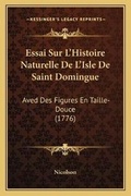 Cover: Essai Sur L'Histoire Naturelle De L'Isle De Saint Domingue - Kessinger Publishing