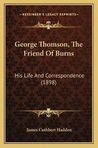 Enlarge image Cover: George Thomson, The Friend Of Burns - Kessinger Publishing