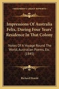 Cover: Impressions Of Australia Felix, During Four Years' Residence In That Colony - Kessinger Publishing