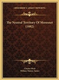 Cover: The Neutral Territory Of Moresnet (1882) - Kessinger Publishing