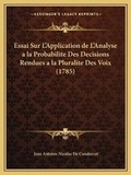 Cover: Essai Sur L'Application de L'Analyse a la Probabilite Des Decisions Rendues a la Pluralite Des Voix (1785) - Kessinger Publishing