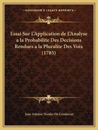 Enlarge image Cover: Essai Sur L'Application de L'Analyse a la Probabilite Des Decisions Rendues a la Pluralite Des Voix (1785) - Kessinger Publishing