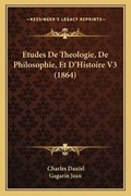 Cover: Etudes De Theologie, De Philosophie, Et D'Histoire V3 (1864) - Kessinger Publishing