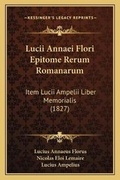 Cover: Lucii Annaei Flori Epitome Rerum Romanarum - Kessinger Publishing