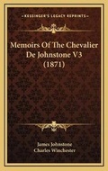 Cover: Memoirs Of The Chevalier De Johnstone V3 (1871) - Kessinger Publishing