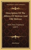 Cover: Description Of The Abbeys Of Melrose And Old Melrose - Kessinger Publishing