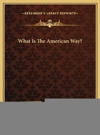 Enlarge image Cover: What Is The American Way? - Kessinger Publishing