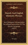 Cover: Danish And English Idiomatic Phrases - Kessinger Publishing