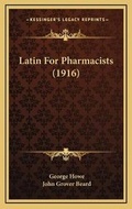 Cover: Latin For Pharmacists (1916) - Kessinger Publishing