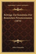 Cover: Beitrage Zur Kenntniss Der Romischen Personennamen (1874) - Kessinger Publishing