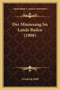 Cover: Der Minnesang Im Lande Baden (1908) - Kessinger Publishing