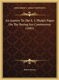 Cover: An Answer To The E. J. Phelp's Paper On The Bering Sea Controversy (1891) - Kessinger Publishing