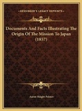 Cover: Documents And Facts Illustrating The Origin Of The Mission To Japan (1857) - Kessinger Publishing