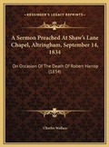 Cover: A Sermon Preached At Shaw's Lane Chapel, Altringham, September 14, 1834 - Kessinger Publishing