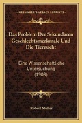 Cover: Das Problem Der Sekundaren Geschlechtsmerkmale Und Die Tierzucht - Kessinger Publishing