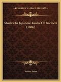 Cover: Studies In Japanese Kakke Or Beriberi (1886) - Kessinger Publishing
